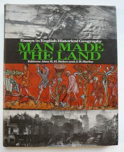 Man Made the Land: Essays in English Historical Geography (A Series from the Geographical Magazine)