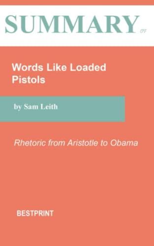 Summary of Words Like Loaded Pistols: Rhetoric from Aristotle to Obama