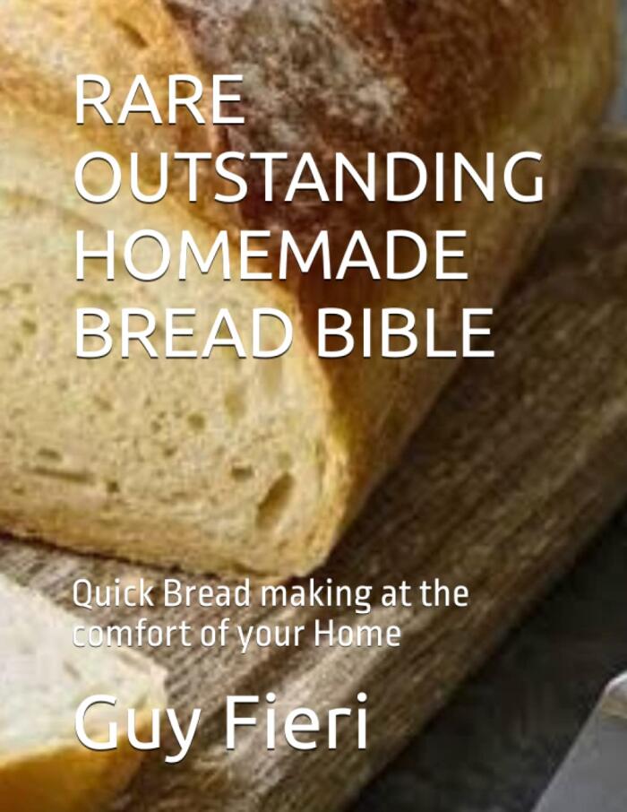 RARE OUTSTANDING HOMEMADE BREAD BIBLE: Quick Bread making at the comfort of your Home