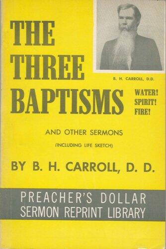 The Three Baptisms, Water! Spirit! Fire!, and Other Sermons (Including Life Sketch)