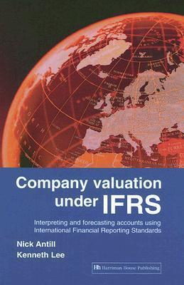Company Valuation Under IFRS: Interpreting and Forecasting Accounts Using International Financial Reporting Standards