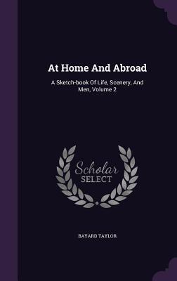 At Home And Abroad: A Sketch-book Of Life, Scenery, And Men, Volume 2