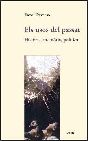Els usos del passat: història, memòria, política
