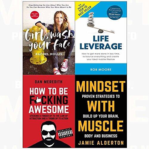 Girl wash your face[hardcover], life leverage, how to be f*cking awesome, mindset with muscle 4 books collection set