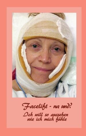 Facelift - na und?: Ich will so aussehen, wie ich mich fühle