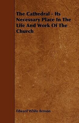 The Cathedral - Its Necessary Place in the Life and Work of the Church