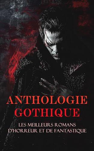 Anthologie Gothique: Les Meilleurs Romans d'Horreur et de Fantastique: Le diable amoureux, Le Horla, Jane Eyre; ou Les mémoires d'une institutrice, Les ... de Northanger, etc.
