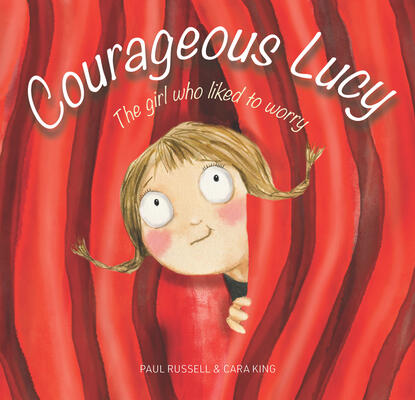 Courageous Lucy: The girl who liked to worry