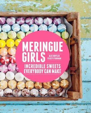 Meringue Girls: Incredible Sweets Everybody Can Make