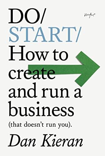 Do Start: How to create and run a business (that doesn't run you)