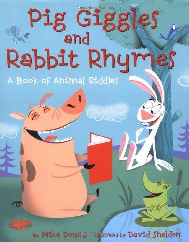 Pig Giggles and Rabbit Rhymes: A Book of Animal Riddles