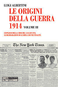 Le origini della guerra del 1914 vol.3 L'epilogo della crisi del luglio 1914. Le dichiarazioni di guerra e di neutralità
