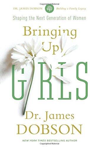 Bringing Up Girls by James C. Dobson