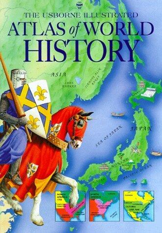 The Usborne Illustrated Atlas of World History