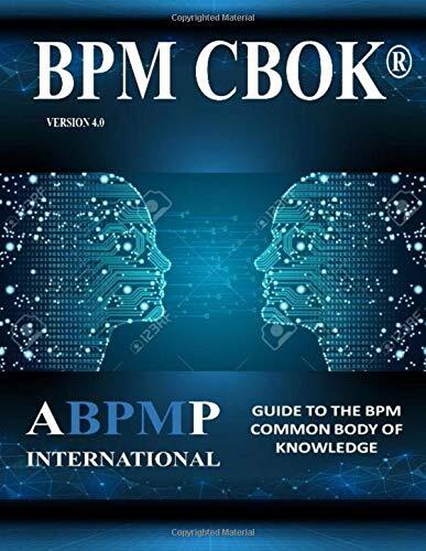 BPM CBOK Version 4.0: Guide to the Business Process Management Common Body of Knowledge