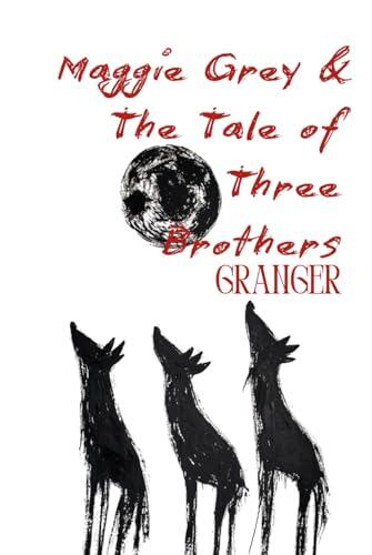 Maggie Grey and the Tale of Three Brothers: When a Wolf Loves the Moon