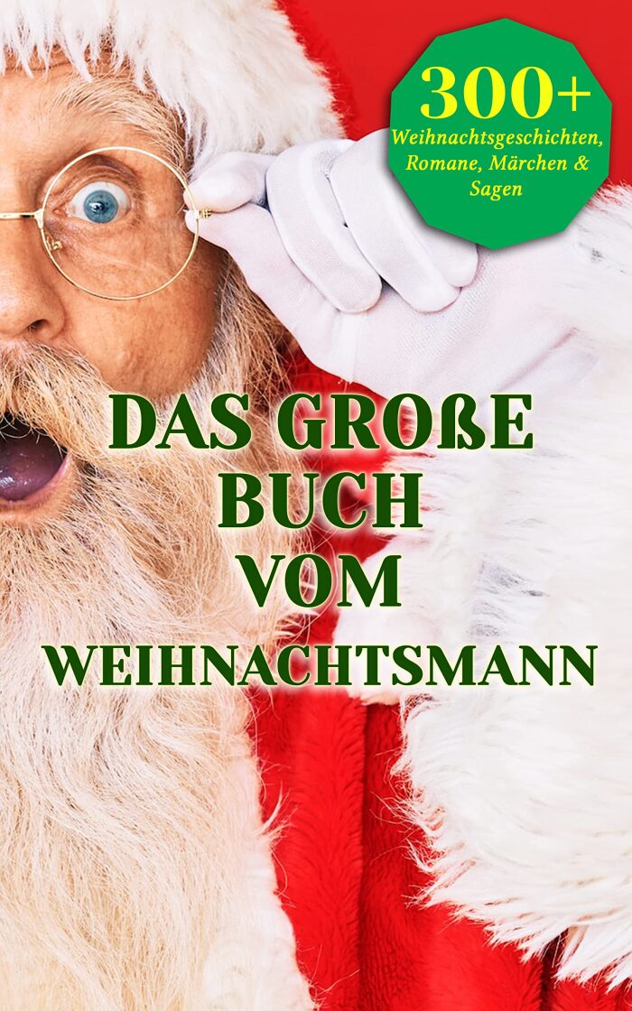 Das große Buch vom Weihnachtsmann: Adventserzählungen, Wintermärchen und Gedichte zwischen Romantik, Gesellschaftskritik und Witz