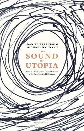 The Sound of Utopia: From the West-Eastern Divan Orchestra to the Barenboim-Said Academy