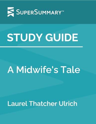 Study Guide: A Midwife's Tale: by Laurel Thatcher Ulrich