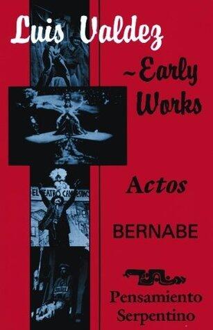 Luis Valdez-Early Works: Actos, Bernabe and Pensamiento Serpentino
