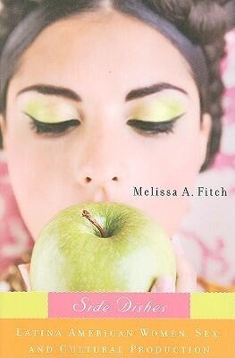 Side Dishes: Latina American Women, Sex, and Cultural Production