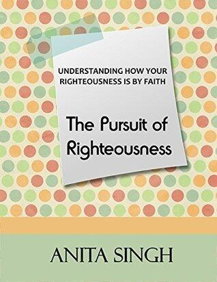 The Pursuit of Righteousness: Understanding How Your Righteousness Is by Faith