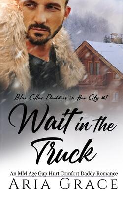 Wait in the Truck: An MM Age Gap Daddy Romance