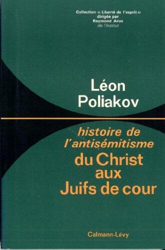 Du christ aux Juifs de cour: Histoire de l'antisémitisme -tome 1-