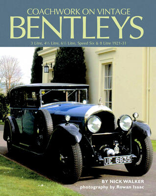 Coachwork on Vintage Bentleys: 3 Litre, 4 1/2 Litre, 6 1/2 Litre, Speed Six & 8 Litre 1921-31