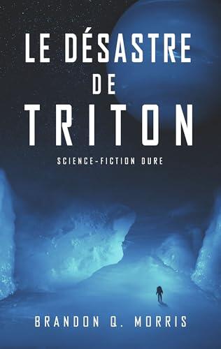 Le désastre de Triton: Science-fiction dure (Système solaire t. 4)