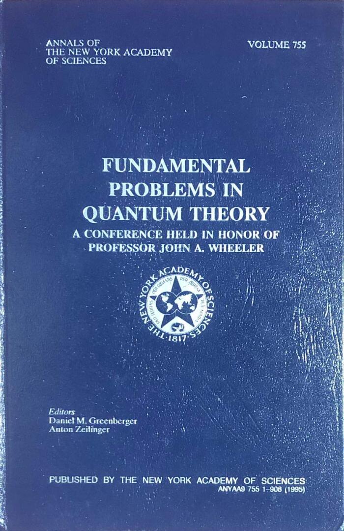 Fundamental problems in quantum theory: A conference held in honor of Professor John A. Wheeler