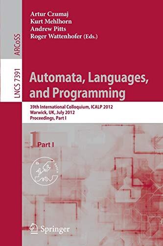 Automata, Languages, and Programming: 39th International Colloquium, ICALP 2012, Warwick, UK, July 9-13, 2012, Proceedings (Part I)