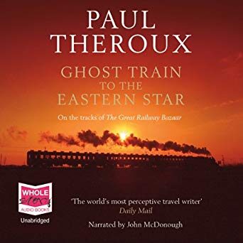 Ghost Train to the Eastern Star: On the Tracks of The Great Railway Bazaar
