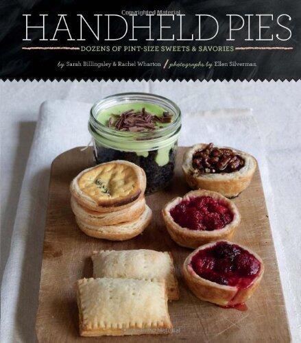 Handheld Pies: Dozens of Pint-Sized Sweets & Savories
