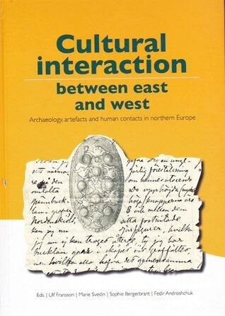 Cultural Interaction Between East And West: Archaeology, Artefacts And Human Contacts In Northern Europe