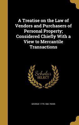 A Treatise on the Law of Vendors and Purchasers of Personal Property; Considered Chiefly With a View to Mercantile Transactions