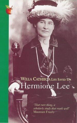 Willa Cather: A Life Saved Up (Virago classic non-fiction) by Hermoine Lee