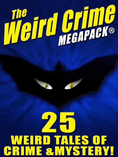 The Weird Crime Megapack® (25 Weird Tales of Crime and Mystery)