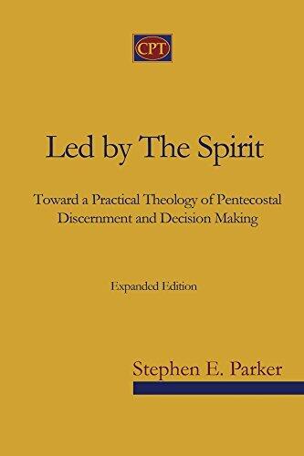 Led by the Spirit: Toward a Practical Theology of Pentecostal Discernment and Decision Making