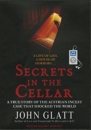 Secrets in the Cellar: The True Story of the Austrian Incest Case That Shocked the World