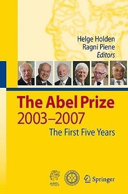 The Abel Prize: 2003-2007 The First Five Years