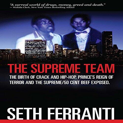 The Supreme Team: The Birth of Crack and Hip-Hop, Prince's Reign of Terror and the Supreme/50 Cent Beef Exposed