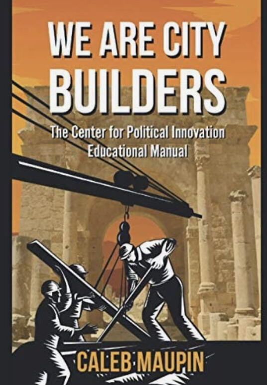 We Are City Builders (The Center For Political Innovation Educational Manuel)