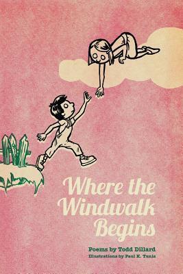 Where the Windwalk Begins: Poems by Todd Dillard