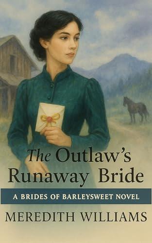 The Outlaw's Runaway Bride: A sweet & wholesome western romance