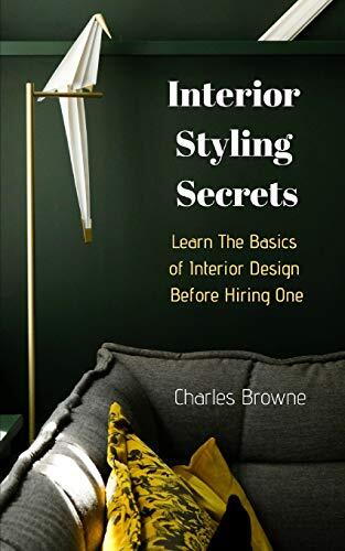 Interior Styling Secrets:: Learn The Basics of Interior Design Before Hiring One