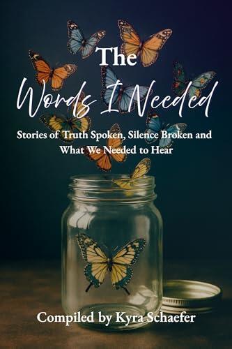 The Words I Needed: Stories of Truth Spoken, Silence Broken and What We Needed to Hear