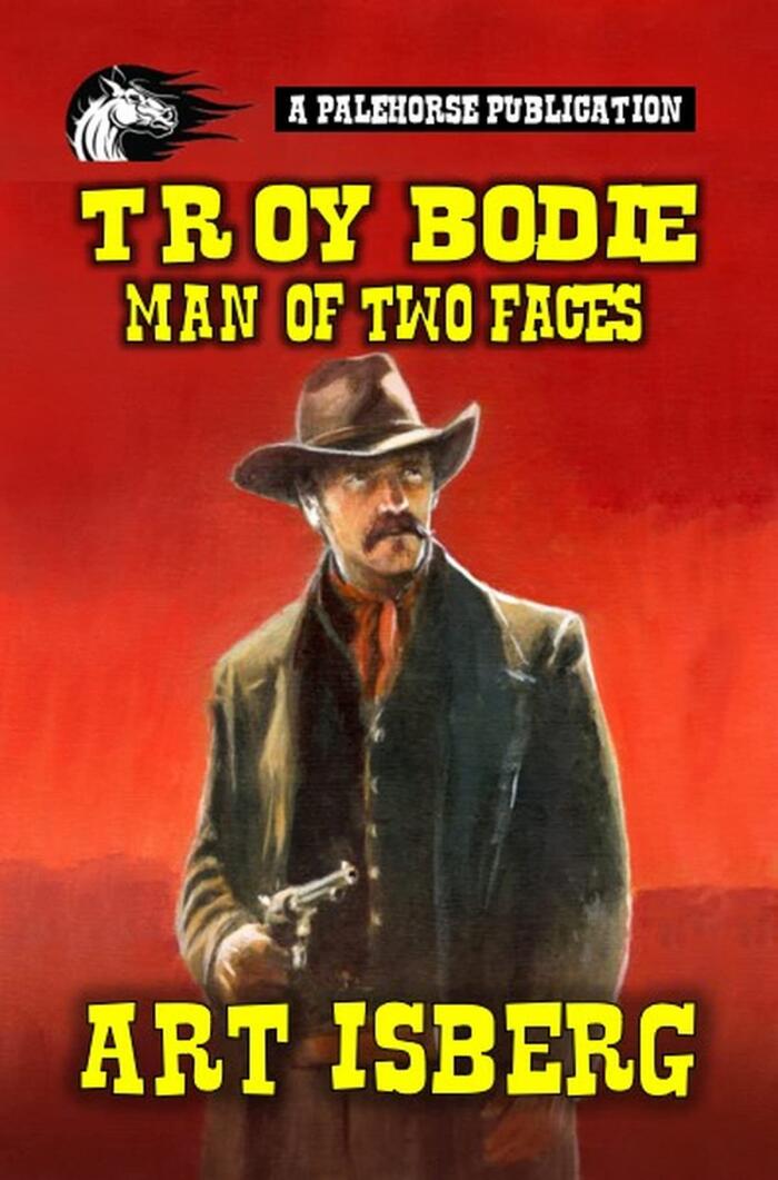 Troy Bodie - Man of Two Faces: A Classic Western