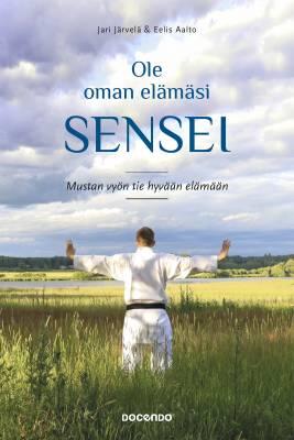 Ole oman elämäsi sensei - Mustan vyön tie hyvään elämään