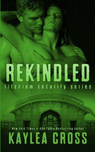 Rekindled (Titanium Security Series) (Volume 5) by Kaylea Cross